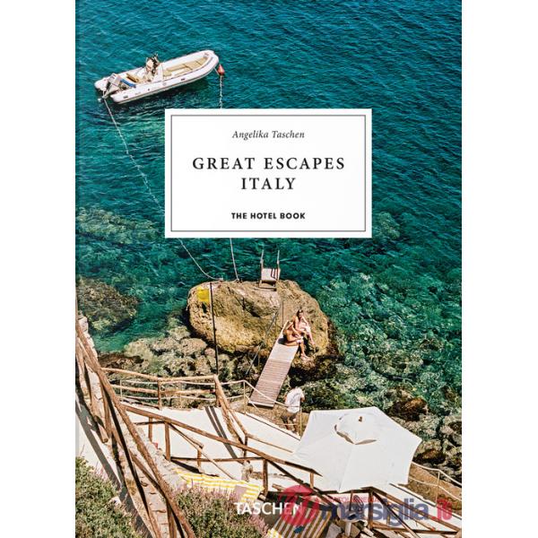 Great escapes Italy. The hotel book. 45th Ed. Ediz. inglese, francese e tedesca
