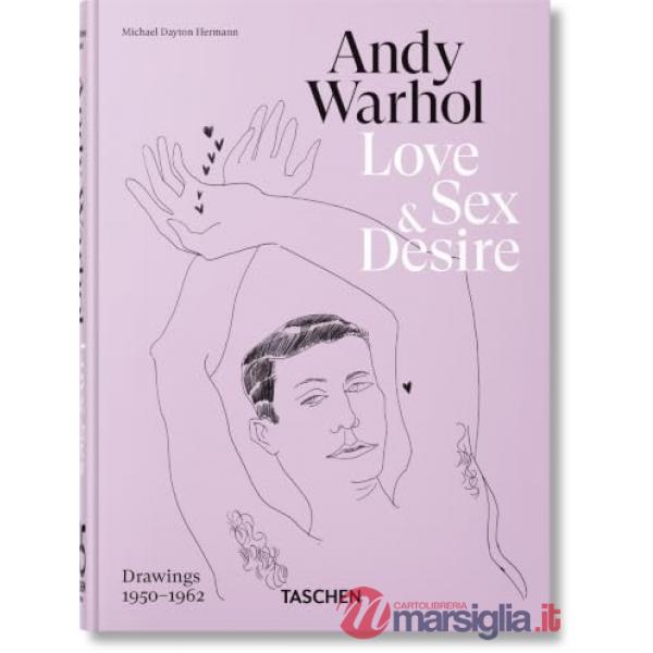Andy Warhol. Love, sex, and desire. 45th Ed. Ediz. inglese, francese e tedesca