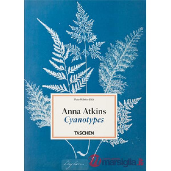 Anna Atkins. Cyanotypes. 45th Ed. Ediz. inglese, francese e tedesca