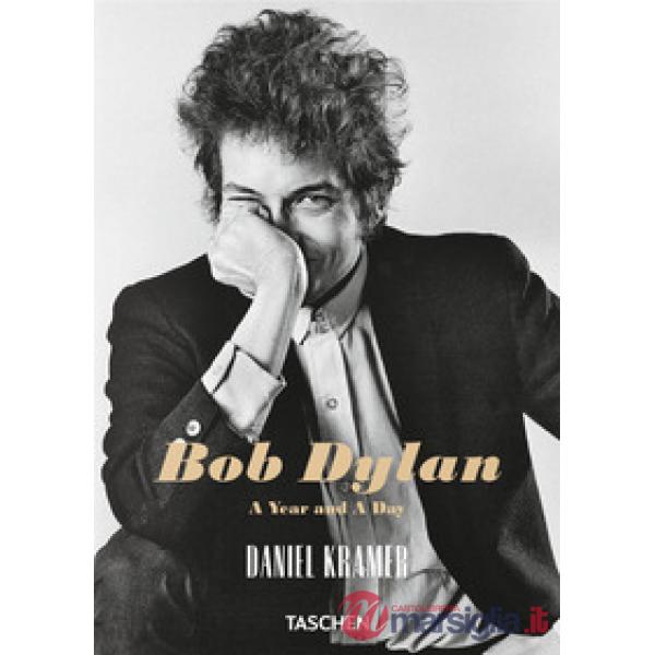 Daniel Kramer. Bob Dylan. A year and a day. Ediz. inglese