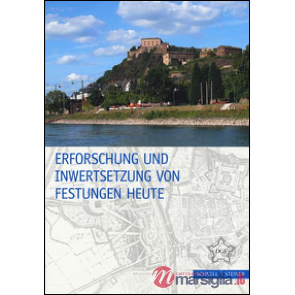Erforschung und Inwertsetzung von Festungen Heute. Ediz. illustrata