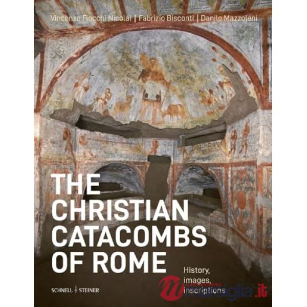 Christian catacombs of Rome. History, images, inscriptions (The)