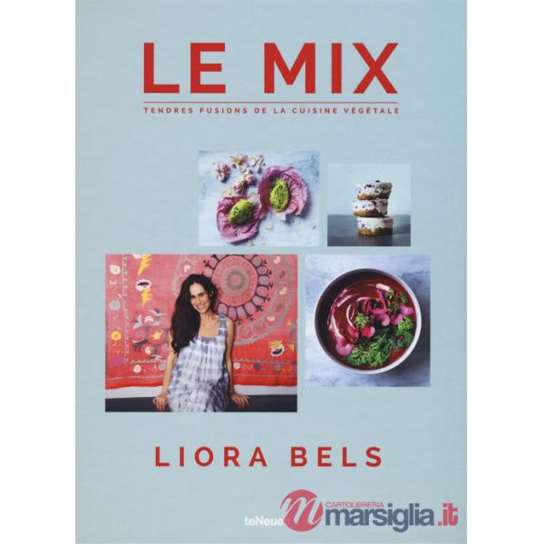 Le mix. Tendres fusions de la cuisine végétale