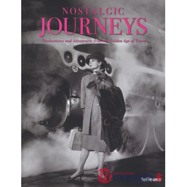 Nostalgic journeys. Destinations and adventures from the golden age of travel. Ediz. inglese, tedesca e francese