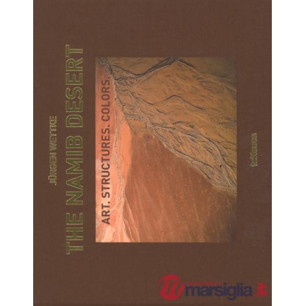 The Namib desert. Art. Structures. Colors. Ediz. inglese e tedesca