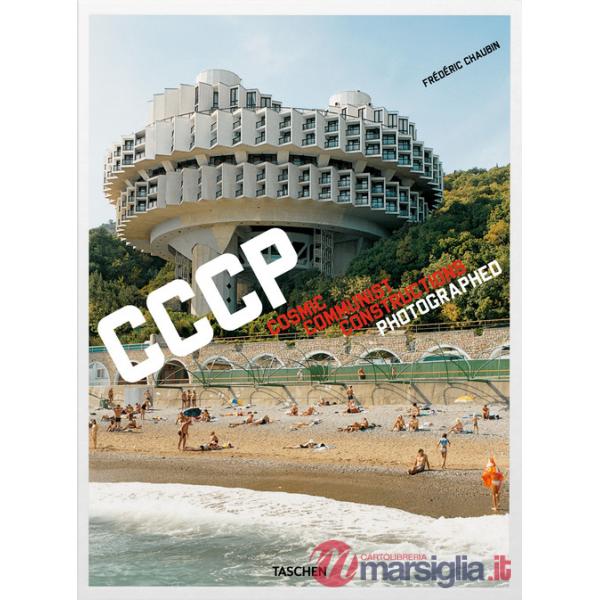 Frédéric Chaubin. CCCP. Cosmic Communist Constructions Photographed. Ediz. inglese, francese e tedesca