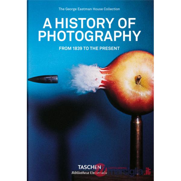 History of photography. From 1839 to the present. Ediz. inglese (A)
