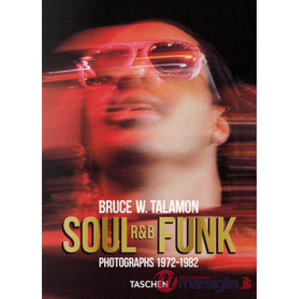 Bruce W. Talamon. Soul. R&B. Funk. Photographs 1972-1982. Ediz. inglese