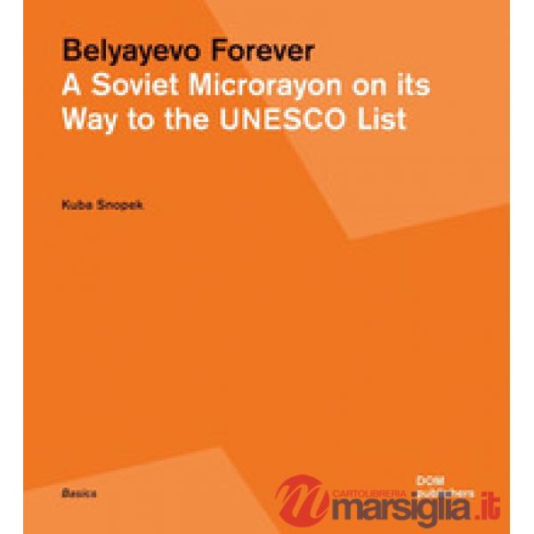 Belyayevo forever. A Soviet microrayon on its way to the UNESCO list. Ediz. russ
