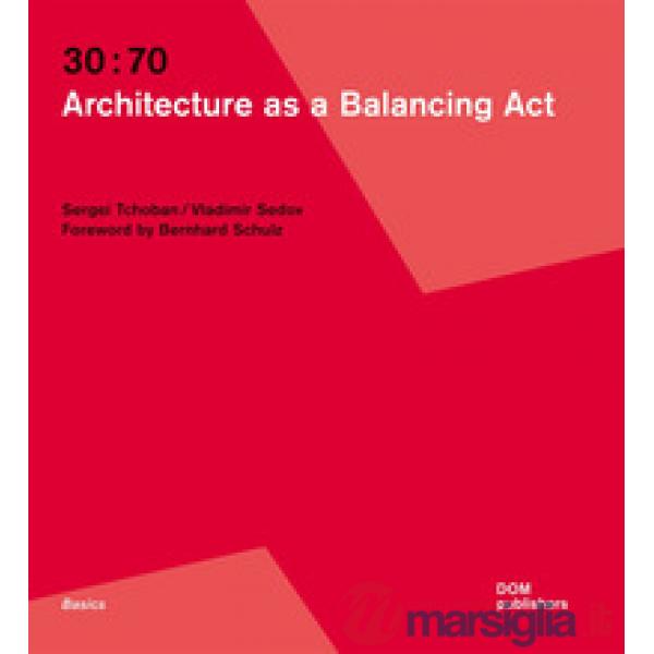 30:70. Architecture as a balancing act