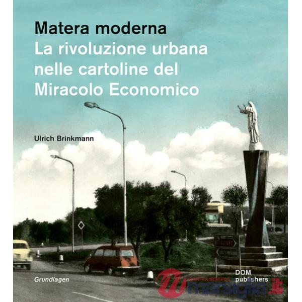 Matera moderna. La rivoluzione urbana nelle cartoline del miracolo economico