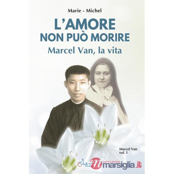 Amore non può morire. Marcel Van, la vita. Vol. 1