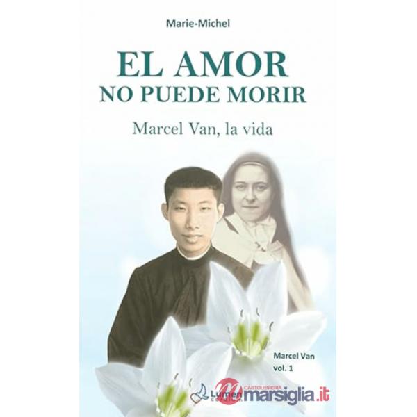 Amor no puede morir. Marcel Van, la vida (El). Vol. 1