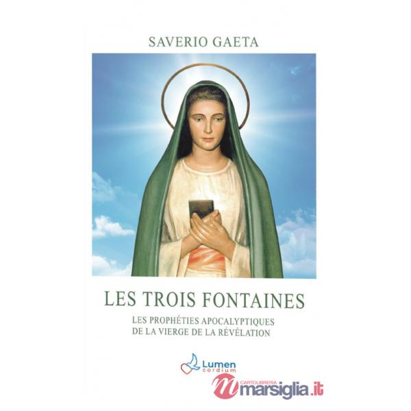 Trois fontaines. Les prophéties apocalyptiques de la Vierge de la Révélation (Les)