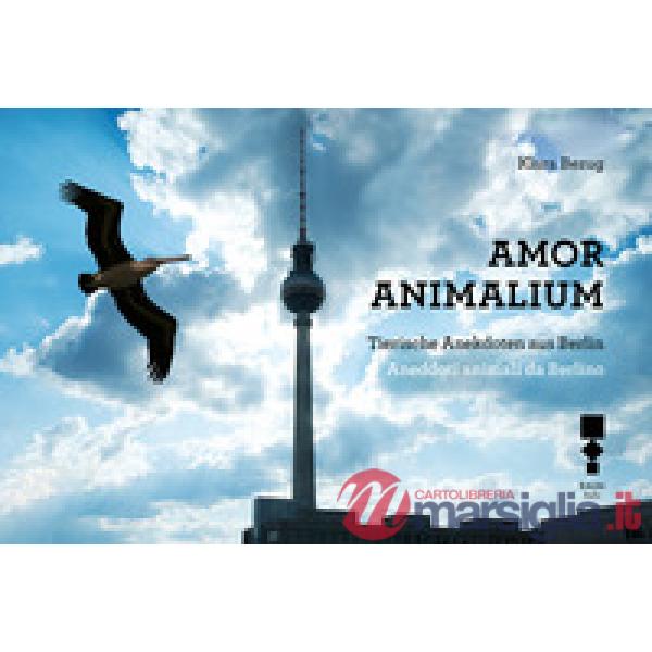 Amor Animalium. Aneddoti animali da Berlino-Tierische Anekdoten aus Berlin