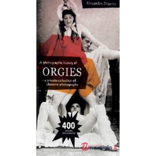 Photographic history of orgies. Ediz. illustrata (A)