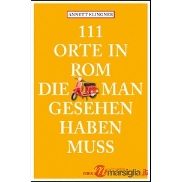 111 orte in Rom die mann gesehen haben muss