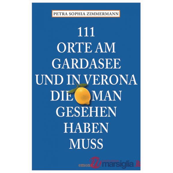 111 Orte am Gardasee und in Verona, die man Gesehen haben muss