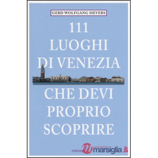 111 luoghi di Venezia che devi proprio scoprire