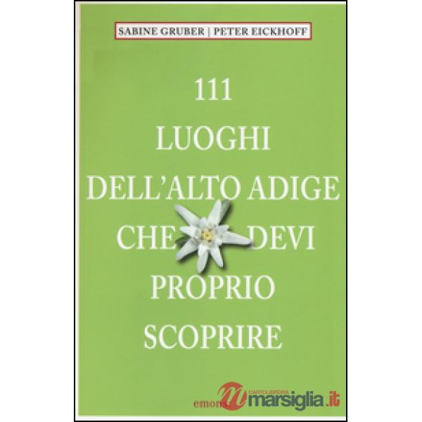 111 luoghi dell'Alto Adige che devi proprio scoprire