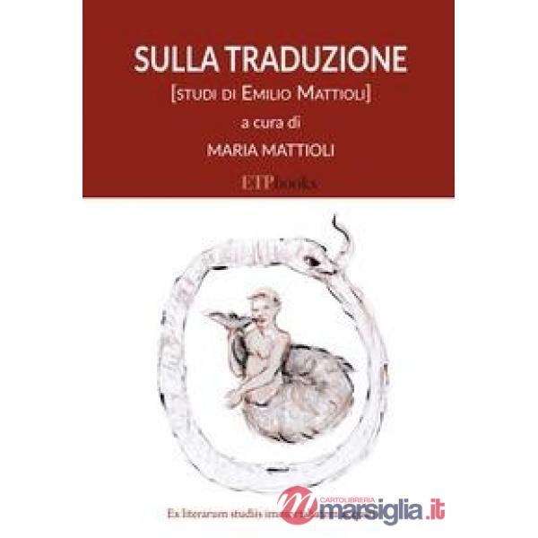 Sulla traduzione. Studi di Emilio Mattioli