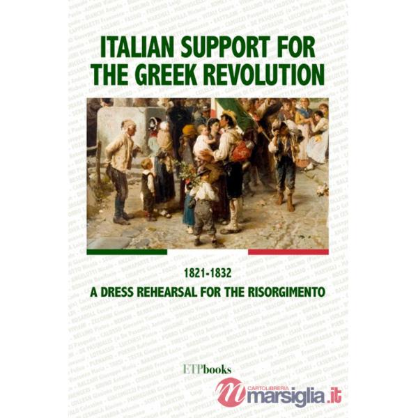 Italian support for the Greek revolution. 1821-1832. A dress rehearsal for the Risorgimento