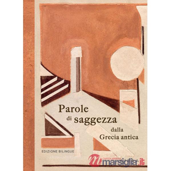 Parole di saggezza dalla Grecia antica. Ediz. bilingue