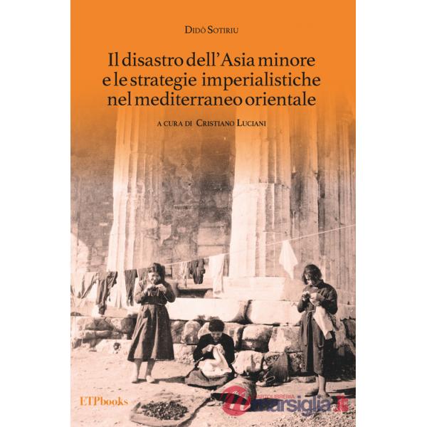 Disastro dell'Asia minore e le strategie imperialistiche nel Mediterraneo orientale (Il)