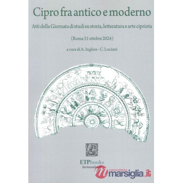 Cipro fra antico e moderno. Atti della giornata di studi su storia, letteratura e arte cipriota (Roma 31 Ottobre 2024)