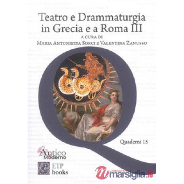 Teatro e drammaturgia in Grecia e a Roma. Vol. 3