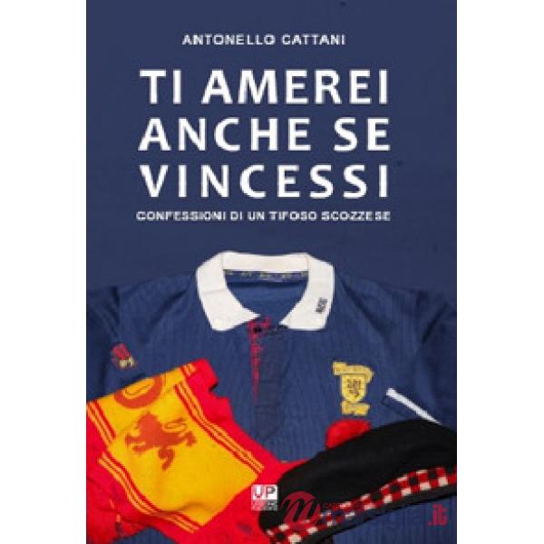 Ti amerei anche se vincessi. Confessioni di un tifoso scozzese