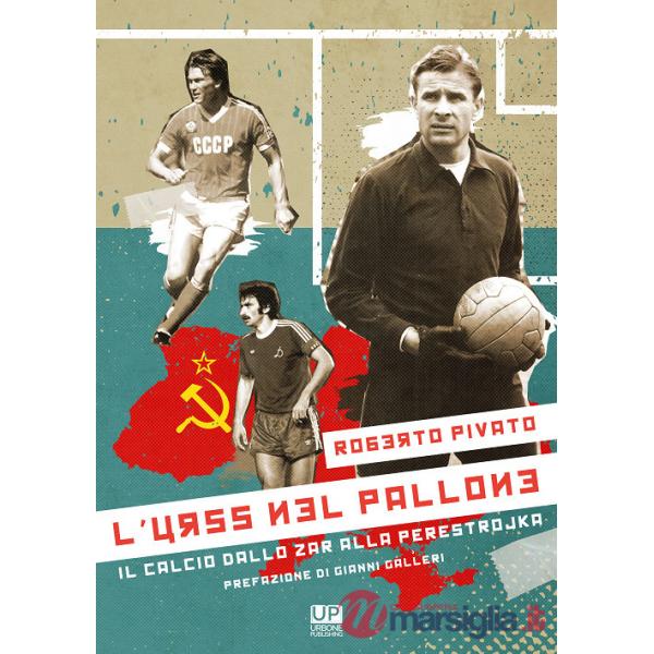 URSS nel pallone. Il calcio dallo Zar alla Perestrojka (L')