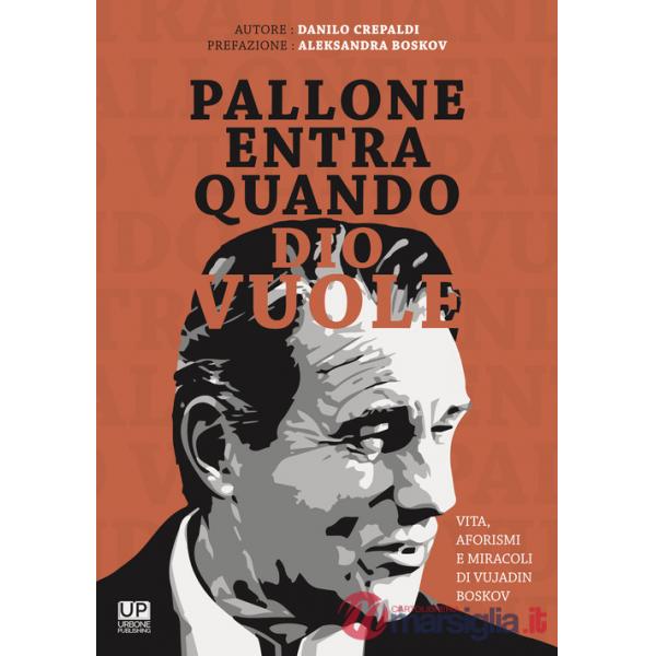 Pallone entra quando Dio vuole. Vita aforismi e miracoli di Vujadin Boskov