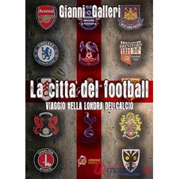Città del football. Viaggio nella Londra del calcio (La)