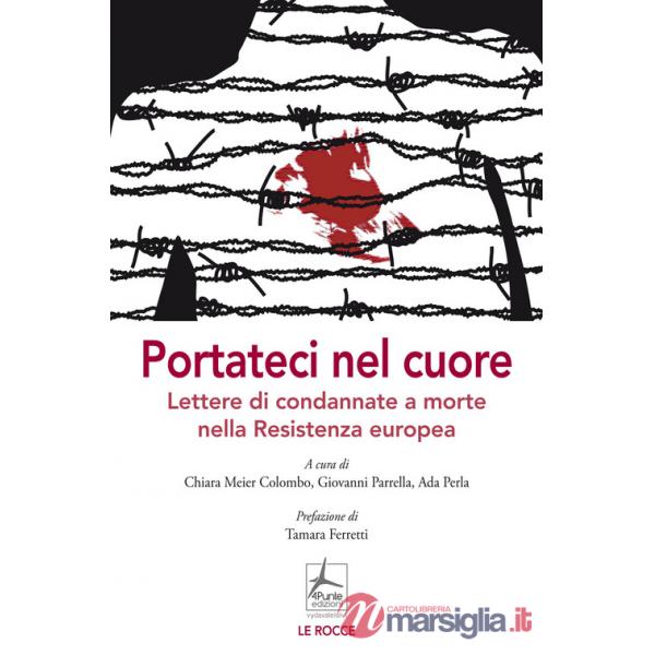 Portateci nel cuore. Lettere di condannate a morte nella Resistenza europea