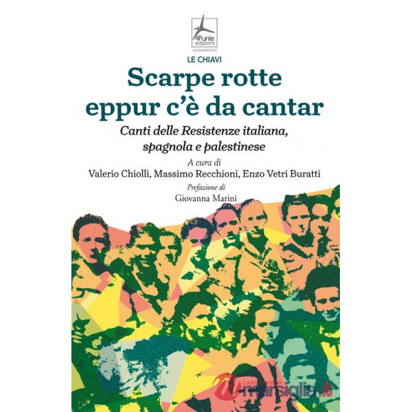 Scarpe rotte eppur c'è da cantar. Canti delle Resistenze italiana, spagnola e palestinese