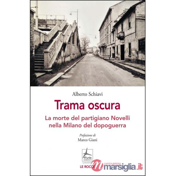 Trama oscura. La morte del partigiano Novelli nella Milano del dopoguerra