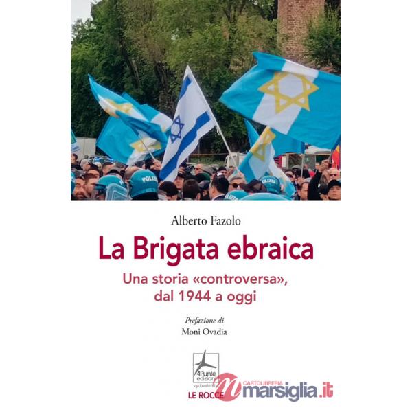Brigata ebraica. Una storia «controversa», dal 1944 a oggi (La)