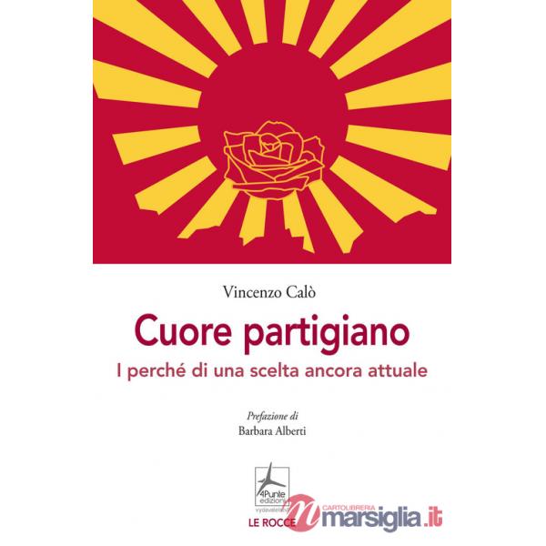 Cuore partigiano. I perché di una scelta ancora attuale