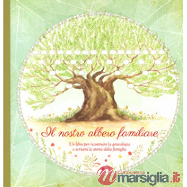 Nostro albero familiare. Un libro per ricostruire la genealogia e scrivere la storia della famiglia (Il)
