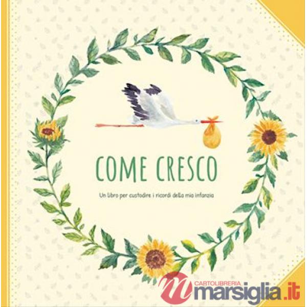 Come cresco. Un libro per custodire i ricordi della mia infanzia