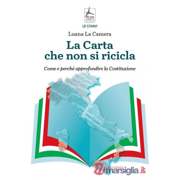 Carta che non si ricicla. Come e perché approfondire la Costituzione (La)