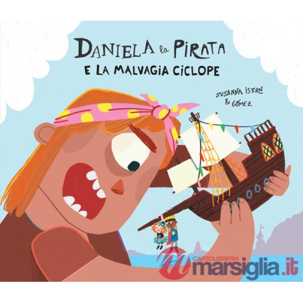 Daniela la pirata e la malvagia ciclope. Ediz. a colori