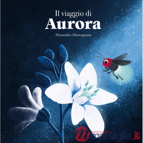 Viaggio di Aurora. Ediz. illustrata (Il)