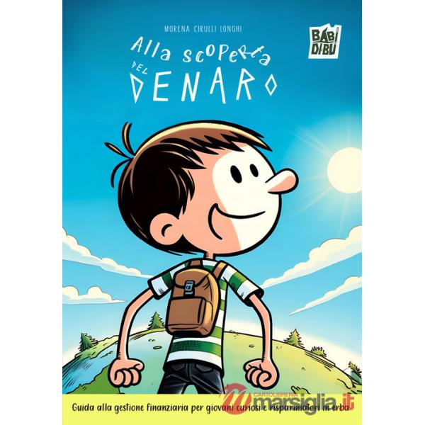 Alla scoperta del denaro. Guida alla gestione finanziaria per bambini curiosi e risparmiatori in erba