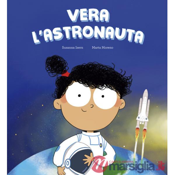 Vera l'astronauta. Ediz. illustrata
