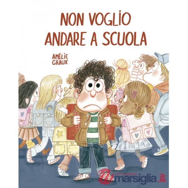 Non voglio andare a scuola. Ediz. a colori