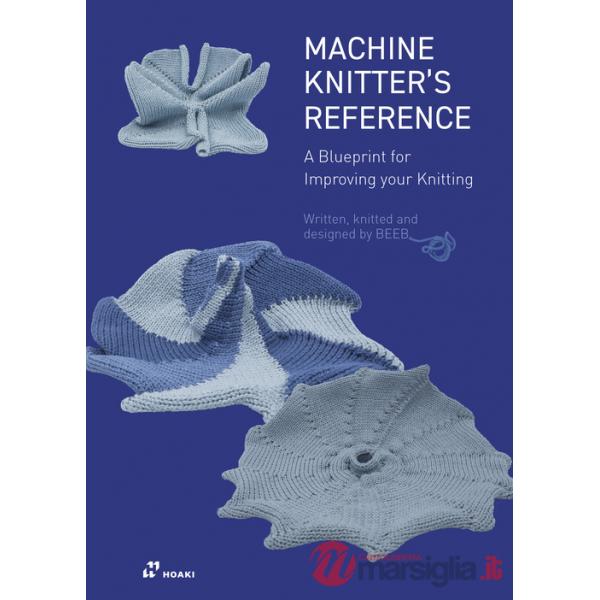 Machine knitter's reference. A blueprint for improving your knitting