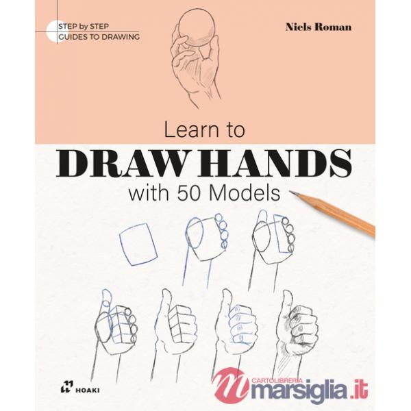 Learn to draw hands with 50 models. Ediz. illustrata