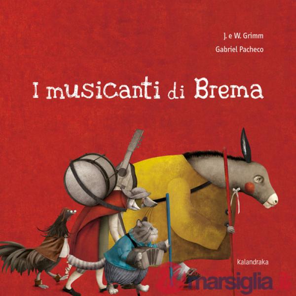 Musicanti di Brema. Ediz. illustrata (I)
